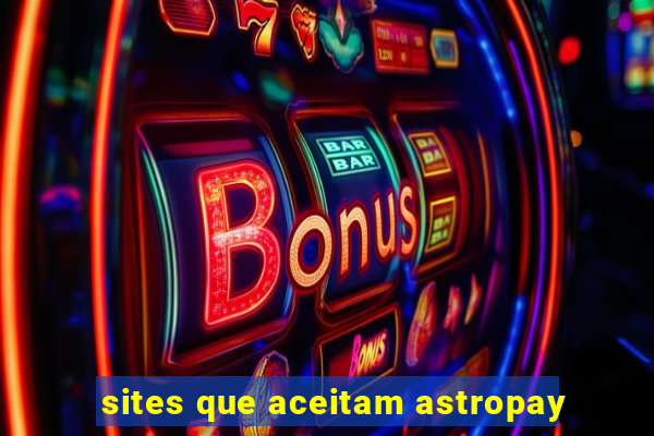 sites que aceitam astropay